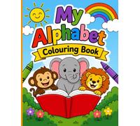 My Alphabet Colouring Book: Learn the ABCs from A to Z with 26 Adorable Animals