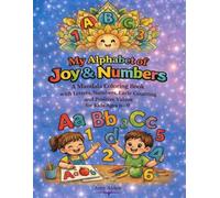 My Alphabet of Joy & Numbers: A Mandala Coloring Book with Letters, Numbers, Early Counting and Positive Values for Kids Ages 6-9