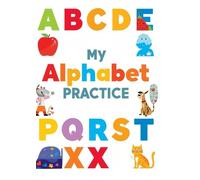 My Alphabet Practice: A-Z Letter Tracing and Writing Workbook for Preschool, Kindergarten and Early Learners