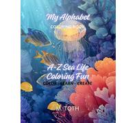 My Alphabet Sea Life Coloring Book: A-Z Sea Life Coloring Fun