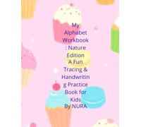 My Alphabet Workbook: Nature Edition: A Fun Tracing & Handwriting Practice Book for Kids