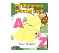 My Alphabets coloring book: An Educational Activity Book for Toddlers and Kids Ages 3-6 to Color, Learn the Alphabet, and Build Vocabulary