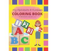 My Alphabets & Numbers coloring book: For kids ages 2-7 years