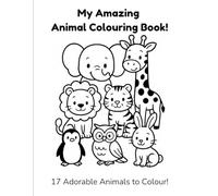 My Amazing Animal Colouring Book: 17 Adorable Animals to Colour for Kids Ages 3-7