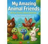 My Amazing Animal Friends: 40 Fun Short Stories About Animals for Ages 0-3 | Sweet, Gentle, and Cozy Tales