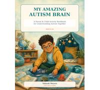 My Amazing Autism Brain: A Parent & Child Activity Workbook for Understanding Autism Together (My Amazing Brain)