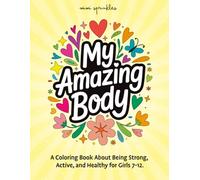 My Amazing Body: A Coloring Book About Being Strong, Active, and Healthy for Girls 7-12 (The Empower & Shine Series for Girls)