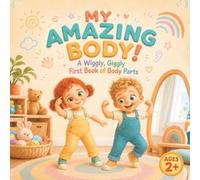 My Amazing Body!: A Wiggly, Giggly First Book of Body Parts