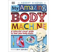 My Amazing Body Machine: A Colourful Visual Guide to How your Body Works
