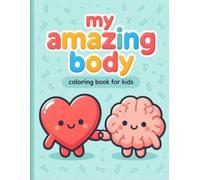 MY AMAZING BODY: My First Human Anatomy Coloring Book for Kids Ages 4-10 | Fun and Easy Introduction to Organs, Bones, and Muscles for Toddlers & Preschoolers