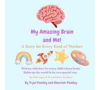 My Amazing Brain and Me!: A Story for Every Kind of Thinker