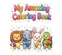 My Amazing Coloring Book: Fun and Cute Animals, Space, Dinosaurs and More for Ages 3-7