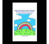 My Amazing Colors Book: A Fun First Guide to Learning Colors for Toddlers and Children Ages 1-4 (My Amazing Learning Books)