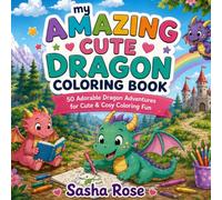 My amazing cute dragon coloring book: 50 adorable dragon adventures for cute and cosy coloring fun (Amazing Jungle Animals)