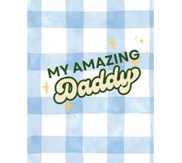 My Amazing Dad: A Fathers day fill-in book for kids to create a special gift for Dad.