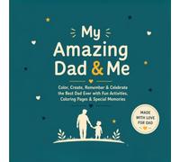 My Amazing Dad & Me: Color, Create, Remember & Celebrate the Best Dad Ever with Fun Activities, Coloring Pages & Special Memories