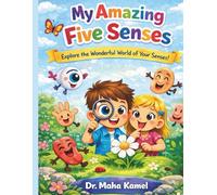 MY AMAZING FIVE SENSES: EXPLORE THE WONDERFUL WORLED OF YOUR SENSES