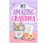 My Amazing Grandma - Here’s a Book I Wrote of Everything I Appreciate, Admire and Love About You: A Fill-In-The-Blank Gift Book for Mothers Day or Mom’s Birthday (Books for Families)