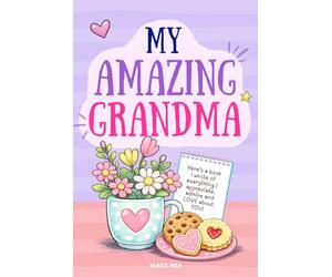 My Amazing Grandma - Here’s a Book I Wrote of Everything I Appreciate, Admire and Love About You: A Fill-In-The-Blank Gift Book for Mothers Day or Mom’s Birthday (Books for Families)