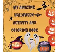 My Amazing Halloween Activity and Coloring Book for Kids: Fun and Educational Halloween Activity and Coloring Pages for Preschool Children Age 3-6