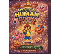 My Amazing Human Body - BOOK ONE: The Core Organs (Curious Kids Series): A Fun & Interactive Adventure Inside Your Body for Ages 4-8