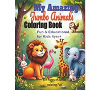 My Amazing Jumbo Animals Coloring Book: Fun & Educational for Kids 4yrs+ 8.5x11 inch 112 Pages