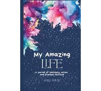 My Amazing Life: A journal of testimonies, action, and promises fulfilled.