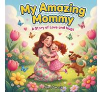My Amazing Mommy: A Heartwarming Rhyming Mother’s Day Picture Book for Kids