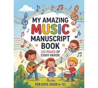 My Amazing Music Manuscript: 120 Blank Pages of Music Staff Paper for Kids, Students, and Young Composers (8" x 10")
