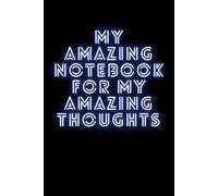 My Amazing Notebook For My Amazing Thoughts: Every Day Journal And Diary