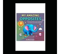 My Amazing Opposites Book: A Fun First Guide to Learning Opposites for Toddlers and Children Ages 2-5 (My Amazing Learning Books)