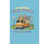 My Amazing School Adventure: A Daily School Journal for Kids: A Fun Daily Memory Book to Track School Days, Friends, and Lessons - Gift for Boys and Girls Ages 6-10
