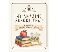 My Amazing School Year: An Elementary School Memory Book for Learning, Friendship & Growth (Little School Books)