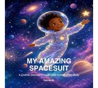 My Amazing Spacesuit: A Cosmic Journey Through Your Extraordinary Body