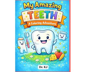 My Amazing Teeth: A Coloring Adventure (Dr. KJ’s Tooth Heroes)