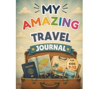 My Amazing Travel Journal for Kids: A World Travel and Holiday Memory Book for Kids Ages 7-12 | Explore Countries, Record Adventures, Add Photos & Save Vacation Memories