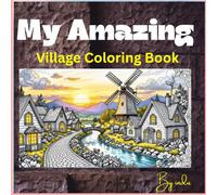 My amazing village Colouring Book: A Cozy Fantasy Coloring Journey for Adults Stress Relieving Countryside Coloring Designs