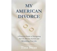My American Divorce: A Practical Guide to Navigating the U.S. Divorce System and Rebuilding Life