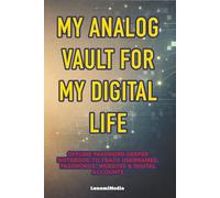 My Analog Vault for My Digital Life: Offline Password Keeper Notebook to Track Usernames, Passwords, Websites & Digital Accounts