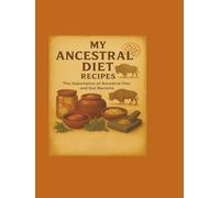 MY ANCESTRAL DIET: THE IMPORTANCE OF ANCESTRAL DIET AND GUT BACTERIA