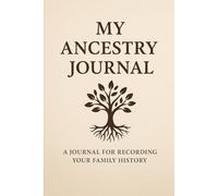 My Ancestry Journal: A Guided Keepsake for Preserving Family History: 120 Reflection Prompts to Explore Lineage, Legacy & Heritage