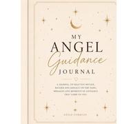 My Angel Guidance Journal: A Guided Journal for Angel Numbers, Signs, Synchronicities, Intuition, Dreams & Spiritual Reflection (The Woman Within:)