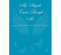My Angels Came Through Me: A Sacred Journal for Mothers Who Carry Heaven in Their Hearts