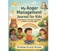 My Anger Management Journal for Kids: Daily Prompts, Calm-Down Strategies and Emotion Tracking Pages for Children
