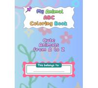 My Animal ABC Coloring Book: Cute Animals from A to Z for Kids Ages 3-6