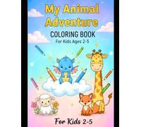 My Animal Adventure Coloring Book: Easy and Simple Animal Coloring Pages for Toddlers and Kids Ages 2-5 | Cute Illustrations of Jungle, Farm, and Forest Animals