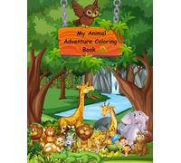 My Animal Adventure Coloring Book: Fun and Easy Animal Coloring Pages for Kids Ages 3-8