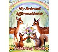 My Animal Affirmations Coloring Book: 24 Fun and Inspiring Animal Illustrations with Positive Affirmations for Kids 4 - 12