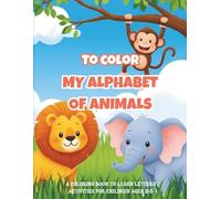 My Animal Alphabet: A Coloring Book to Learn Letters: Activities for Children 2 to 5 Years Old