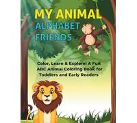 My animal alphabet friends: Color, Learn & Explore! A Fun ABC Animal Coloring Book for Toddlers and Early Readers